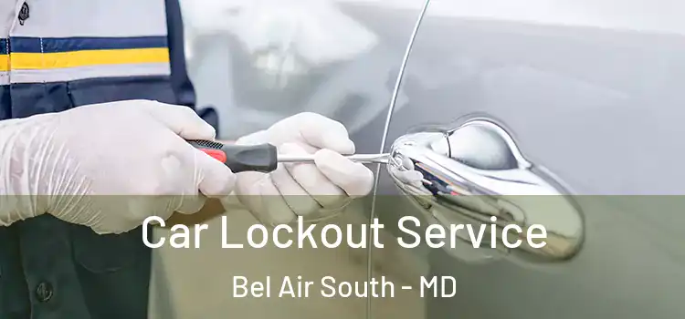 Car Lockout Service Bel Air South - MD