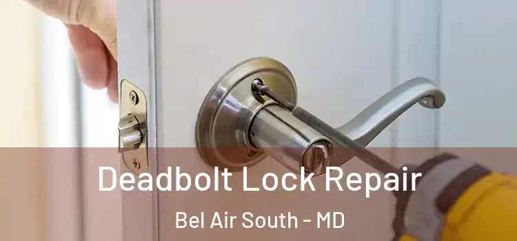 Deadbolt Lock Repair Bel Air South - MD