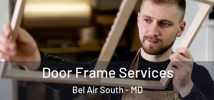  Door Frame Services Bel Air South - MD