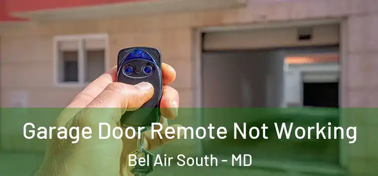  Garage Door Remote Not Working Bel Air South - MD