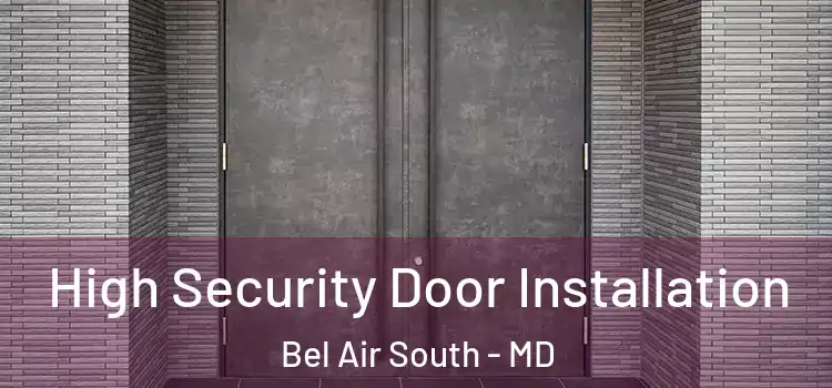  High Security Door Installation Bel Air South - MD