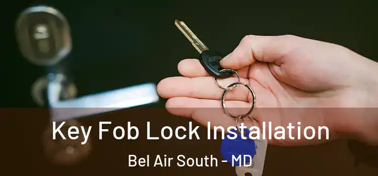Key Fob Lock Installation Bel Air South - MD