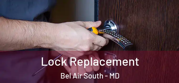 Lock Replacement Bel Air South - MD