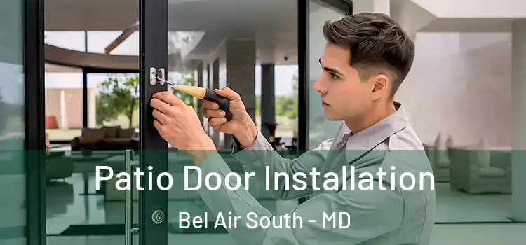 Patio Door Installation Bel Air South - MD