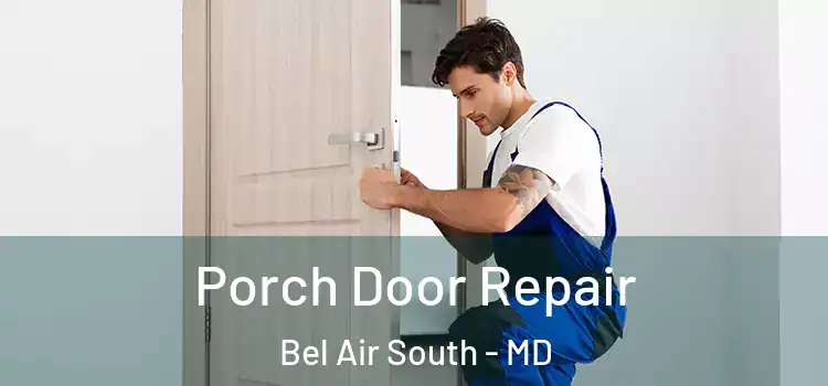  Porch Door Repair Bel Air South - MD