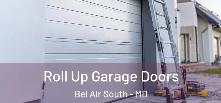  Roll Up Garage Doors Bel Air South - MD