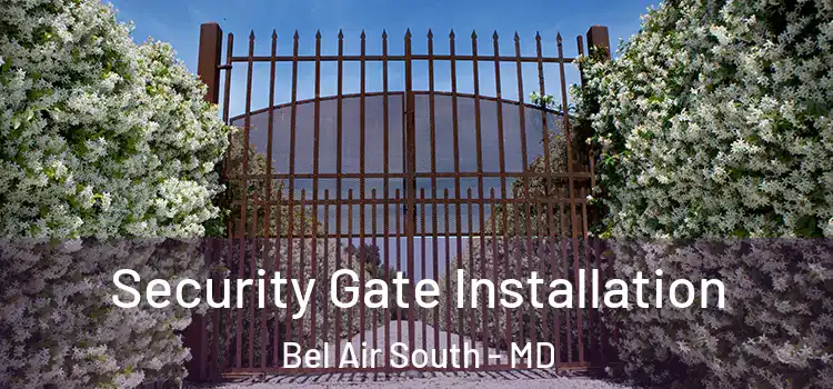 Security Gate Installation Bel Air South - MD