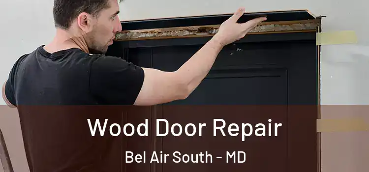 Wood Door Repair Bel Air South - MD